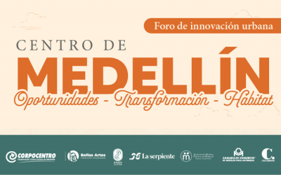 Foro de innovación urbana centro de Medellín: oportunidades, transformación y hábitat